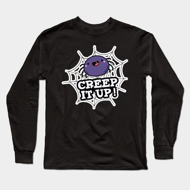 Creep It Up Cute Positive Spider Pun Long Sleeve T-Shirt by punnybone